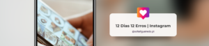 12 Dias 12 Erros – Instagram